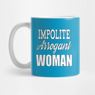 Impolite Arrogant Woman Mug